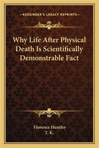 Why Life After Physical Death Is Scientifically Demonstrable Fact