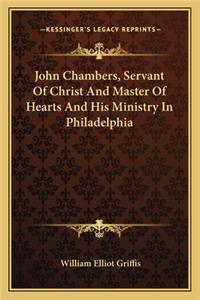 John Chambers, Servant Of Christ And Master Of Hearts And His Ministry In Philadelphia