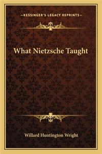 What Nietzsche Taught