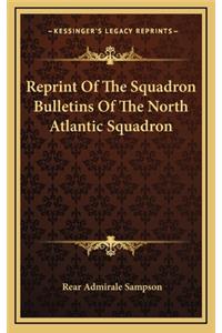 Reprint of the Squadron Bulletins of the North Atlantic Squadron