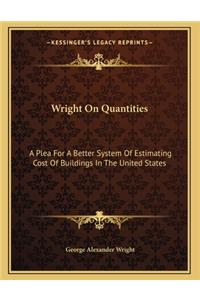 Wright On Quantities: A Plea For A Better System Of Estimating Cost Of Buildings In The United States