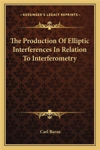 Production of Elliptic Interferences in Relation to Interferometry