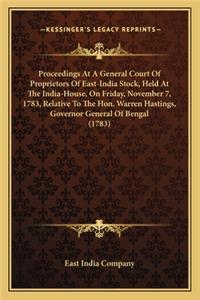 Proceedings At A General Court Of Proprietors Of East-India Stock, Held At The India-House, On Friday, November 7, 1783, Relative To The Hon. Warren Hastings, Governor General Of Bengal (1783)