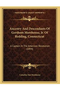 Ancestry And Descendants Of Gershom Morehouse, Jr. Of Redding, Connecticut