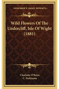 Wild Flowers of the Undercliff, Isle of Wight (1881)