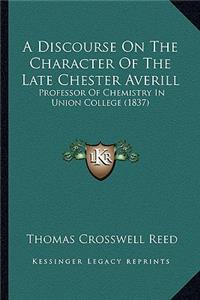 Discourse on the Character of the Late Chester Averill: Professor of Chemistry in Union College (1837)