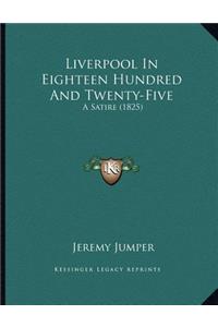 Liverpool In Eighteen Hundred And Twenty-Five
