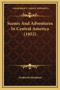 Scenes and Adventures in Central America (1852)