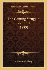 The Coming Struggle For India (1885)