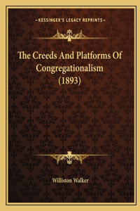 The Creeds And Platforms Of Congregationalism (1893)