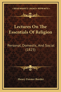 Lectures On The Essentials Of Religion