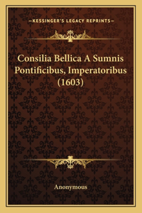 Consilia Bellica A Sumnis Pontificibus, Imperatoribus (1603)