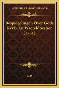 Bespiegelingen Over Gods Kerk- En Waereldbestier (1751)