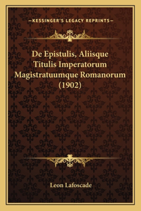 De Epistulis, Aliisque Titulis Imperatorum Magistratuumque Romanorum (1902)