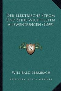 Der Elektrische Strom Und Seine Wicktigsten Answendungen (1899)
