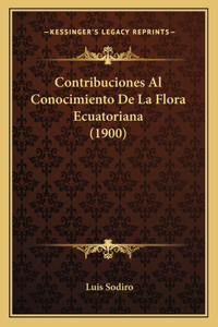 Contribuciones Al Conocimiento de La Flora Ecuatoriana (1900)