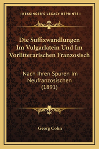 Die Suffixwandlungen Im Vulgarlatein Und Im Vorlitterarischen Franzosisch