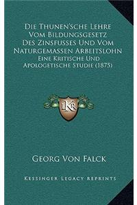 Die Thunen'sche Lehre Vom Bildungsgesetz Des Zinsfusses Und Vom Naturgemassen Arbeitslohn
