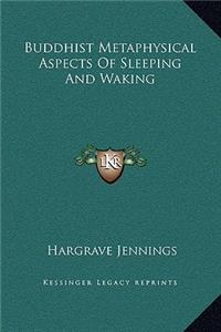 Buddhist Metaphysical Aspects Of Sleeping And Waking