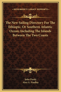 The New Sailing Directory For The Ethiopic, Or Southern Atlantic Ocean; Including The Islands Between The Two Coasts