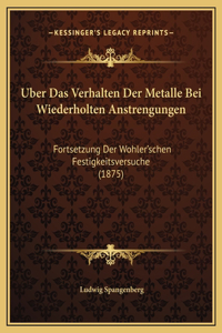 Uber Das Verhalten Der Metalle Bei Wiederholten Anstrengungen