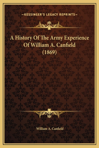 A History Of The Army Experience Of William A. Canfield (1869)