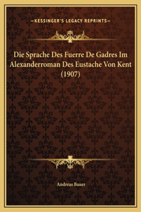 Die Sprache Des Fuerre De Gadres Im Alexanderroman Des Eustache Von Kent (1907)
