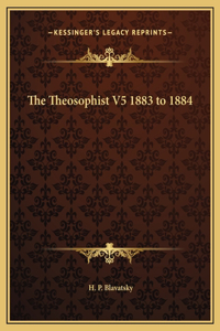 The Theosophist V5 1883 to 1884