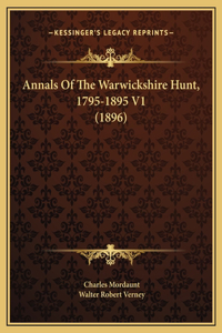 Annals Of The Warwickshire Hunt, 1795-1895 V1 (1896)