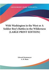 With Washington in the West or a Soldier Boy's Battles in the Wilderness