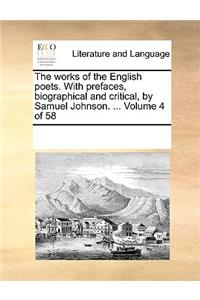 The Works of the English Poets. with Prefaces, Biographical and Critical, by Samuel Johnson. ... Volume 4 of 58