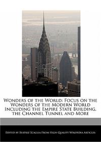 Wonders of the World: Focus on the Wonders of the Modern World Including the Empire State Building, the Channel Tunnel and More