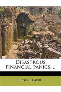 Disastrous Financial Panics. ..