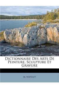 Dictionnaire Des Arts de Peinture, Sculpture Et Gravure