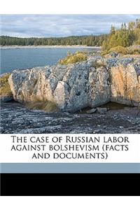 The Case of Russian Labor Against Bolshevism (Facts and Documents)