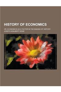 History of Economics; Or, Economics as a Factor in the Making of History