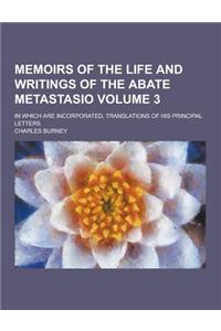 Memoirs of the Life and Writings of the Abate Metastasio; In Which Are Incorporated, Translations of His Principal Letters Volume 3