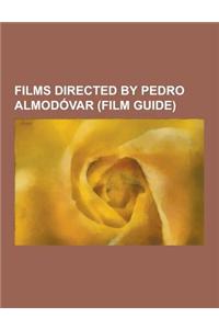 Films Directed by Pedro Almodovar (Film Guide): All about My Mother, Pepi, Luci, Bom, High Heels, Volver, Dark Habits, Labyrinth of Passion, Women on