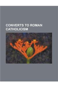 Converts to Roman Catholicism: Felix Houphouet-Boigny, Ernest Hemingway, Danica Patrick, Sherman Minton, Ferdinand Marcos, Kit Carson, Rene Girard, H