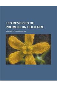 Les Reveries Du Promeneur Solitaire