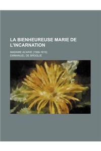 La Bienheureuse Marie de L'Incarnation; Madame Acarie (1566-1618)