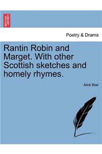 Rantin Robin and Marget. with Other Scottish Sketches and Homely Rhymes.