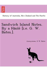 Sandwich Island Notes. By a Häolé [i.e. G. W. Bates.].