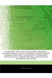 Articles on Inorganic Solvents, Including: Ammonia, Carbon Dioxide, Water, Carbon Tetrachloride, Carbon Disulfide, Phosphorus Tribromide, Supercritica