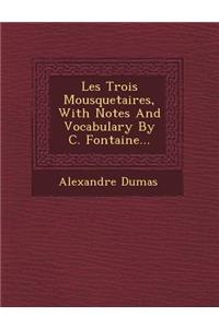 Les Trois Mousquetaires, with Notes and Vocabulary by C. Fontaine...