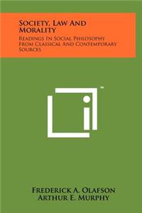 Society, Law and Morality: Readings in Social Philosophy from Classical and Contemporary Sources