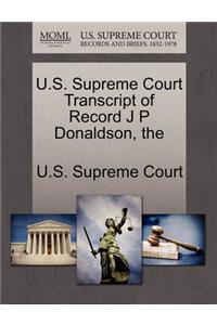 The U.S. Supreme Court Transcript of Record J P Donaldson