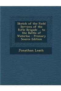 Sketch of the Field Services of the Rifle Brigade ... to the Battle of Waterloo