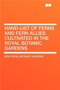 Hand-List of Ferns and Fern Allies Cultivated in the Royal Botanic Gardens
