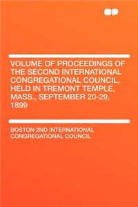 Volume of Proceedings of the Second International Congregational Council, Held in Tremont Temple, Mass., September 20-29, 1899